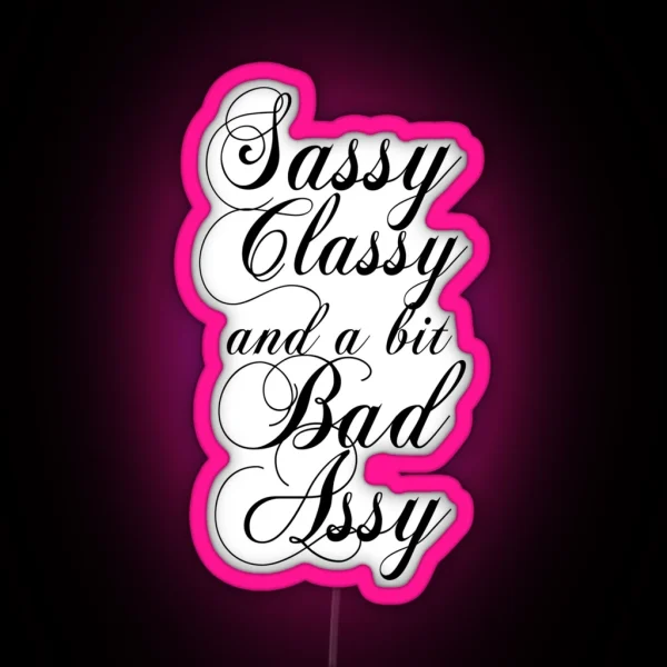 Sassy Classy And A Bit Bad Assy RGB Neon Sign