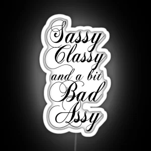 Sassy Classy And A Bit Bad Assy RGB Neon Sign