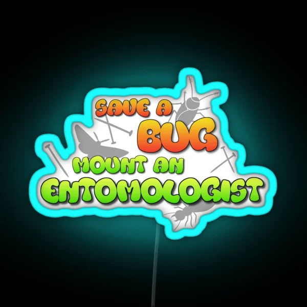 Save A Bug Mount An Entomologist RGB Neon Sign