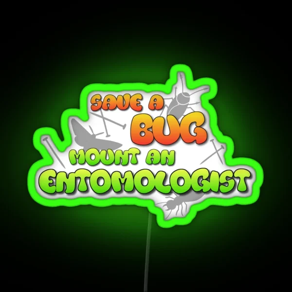 Save A Bug Mount An Entomologist RGB Neon Sign