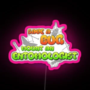 Save A Bug Mount An Entomologist RGB Neon Sign