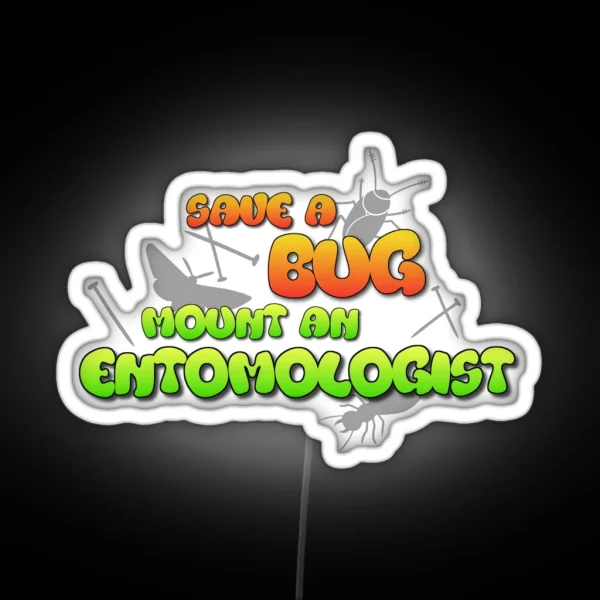 Save A Bug Mount An Entomologist RGB Neon Sign