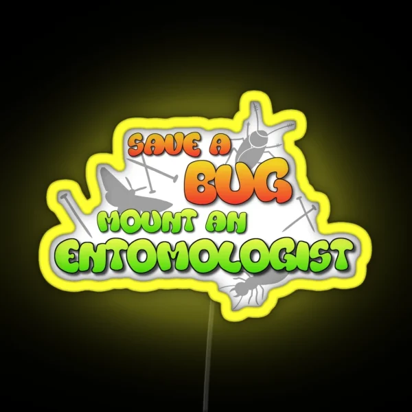 Save A Bug Mount An Entomologist RGB Neon Sign
