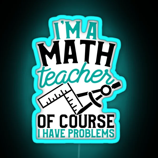 Savvy Turtle Math Teacher I M A Math Teacher I Have RGB Neon Sign
