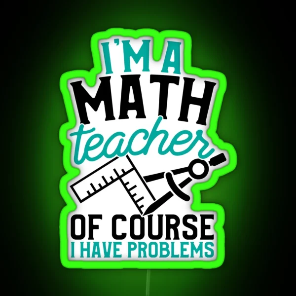Savvy Turtle Math Teacher I M A Math Teacher I Have RGB Neon Sign