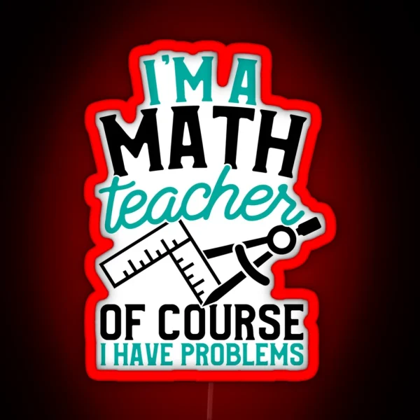 Savvy Turtle Math Teacher I M A Math Teacher I Have RGB Neon Sign
