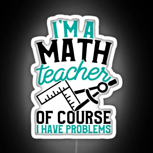 Savvy Turtle Math Teacher I M A Math Teacher I Have RGB Neon Sign