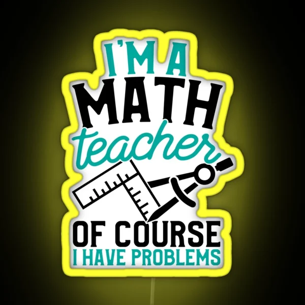 Savvy Turtle Math Teacher I M A Math Teacher I Have RGB Neon Sign