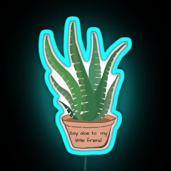Say Aloe To My Little Friend RGB Neon Sign