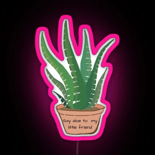 Say Aloe To My Little Friend RGB Neon Sign