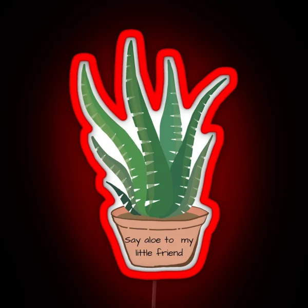 Say Aloe To My Little Friend RGB Neon Sign
