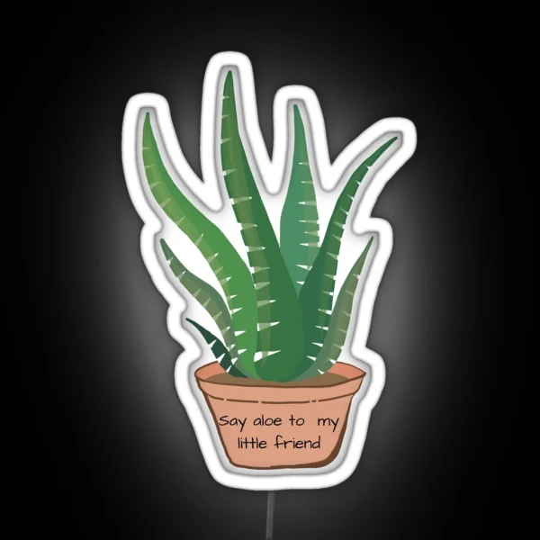 Say Aloe To My Little Friend RGB Neon Sign
