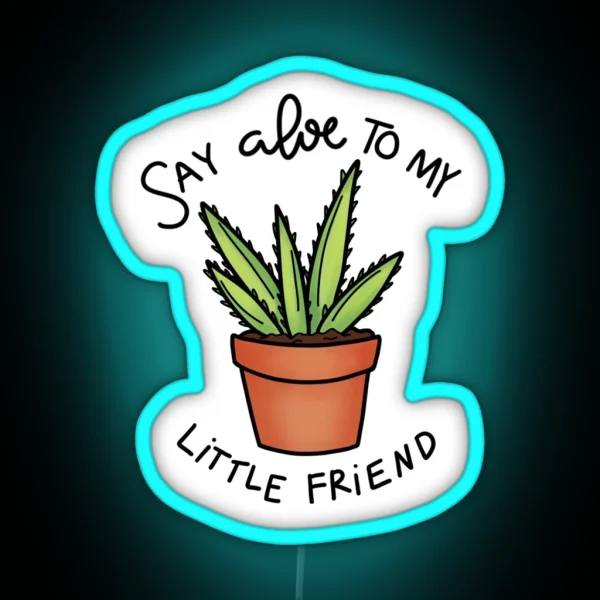 Say Aloe To My Little Friend RGB Neon Sign