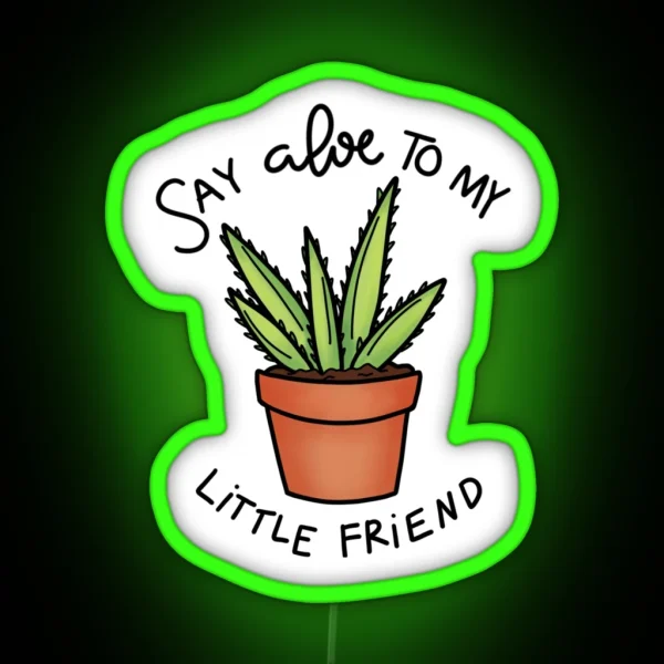 Say Aloe To My Little Friend RGB Neon Sign