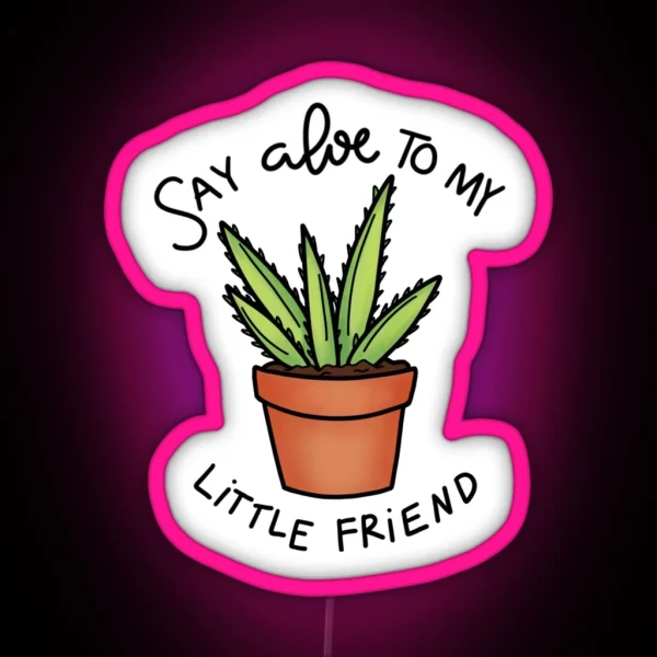Say Aloe To My Little Friend RGB Neon Sign