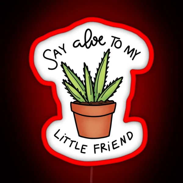 Say Aloe To My Little Friend RGB Neon Sign
