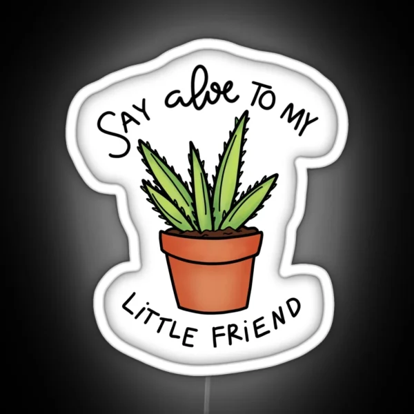 Say Aloe To My Little Friend RGB Neon Sign