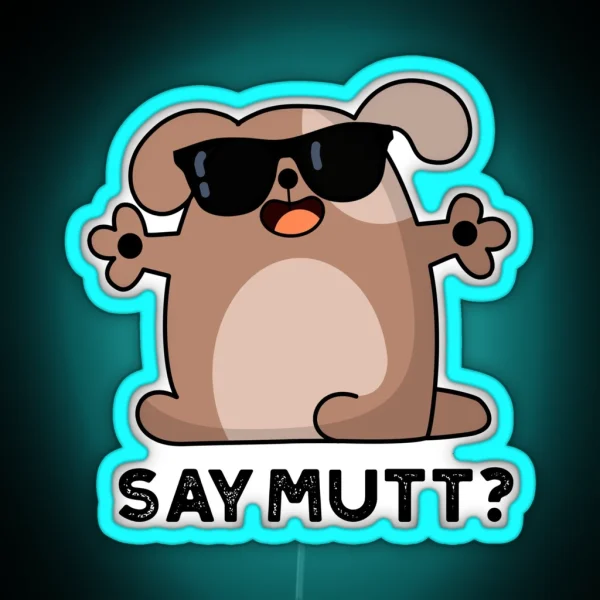 Say Mutt Funny Cool Dog Puns RGB Neon Sign