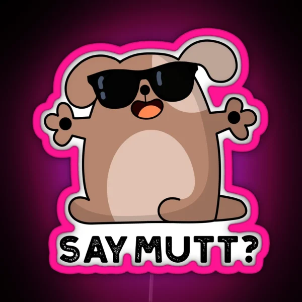Say Mutt Funny Cool Dog Puns RGB Neon Sign