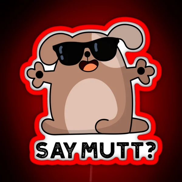 Say Mutt Funny Cool Dog Puns RGB Neon Sign