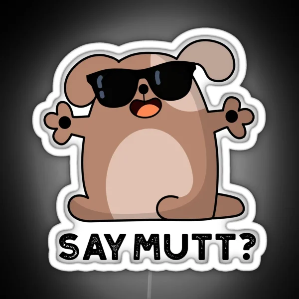 Say Mutt Funny Cool Dog Puns RGB Neon Sign