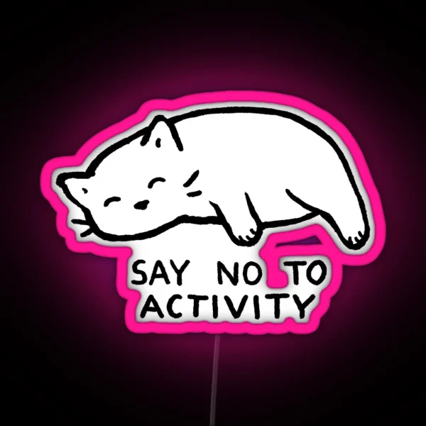 Say No To Activity RGB Neon Sign