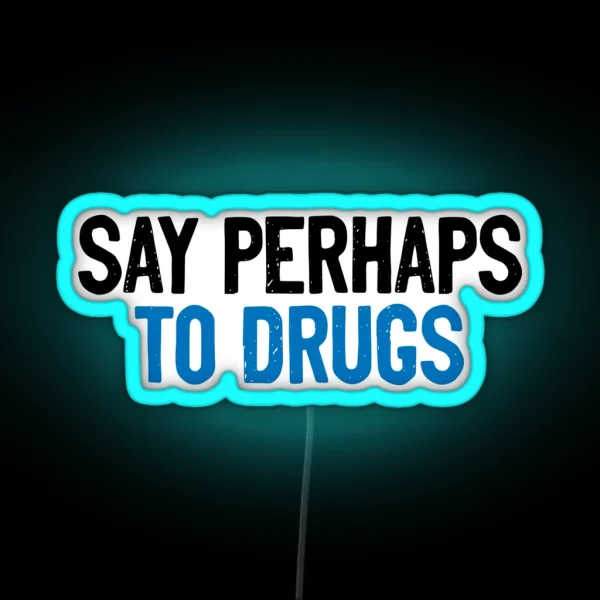 Say Perhaps To Drugs Quote RGB Neon Sign