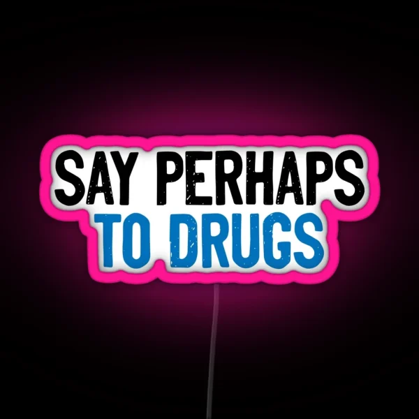 Say Perhaps To Drugs Quote RGB Neon Sign