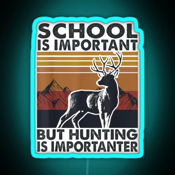 School Is Important But Hunting Is RGB Neon Sign