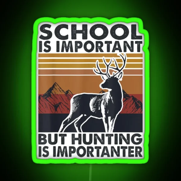 School Is Important But Hunting Is RGB Neon Sign