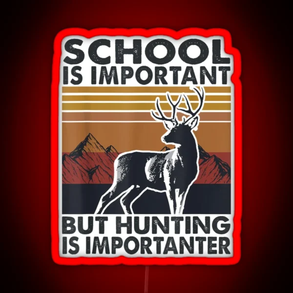 School Is Important But Hunting Is RGB Neon Sign