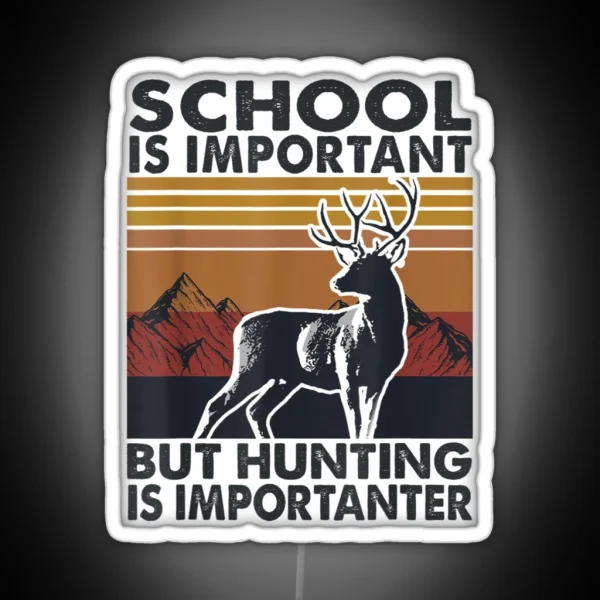 School Is Important But Hunting Is RGB Neon Sign