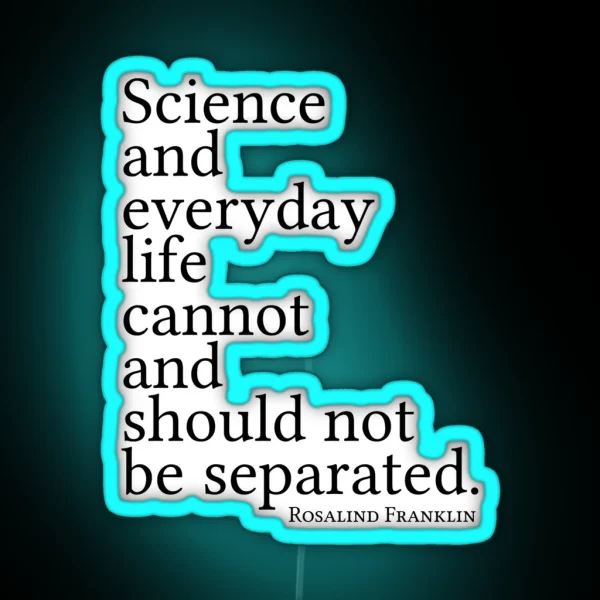 Science And Everyday Life Cannot And Should Not Be Separated RGB Neon Sign