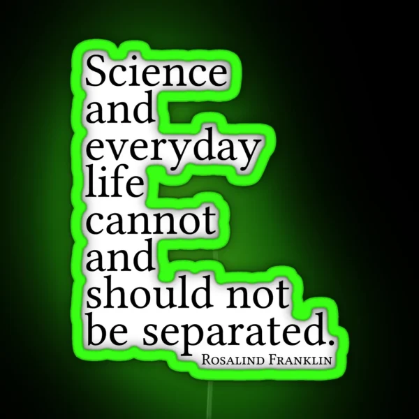 Science And Everyday Life Cannot And Should Not Be Separated RGB Neon Sign