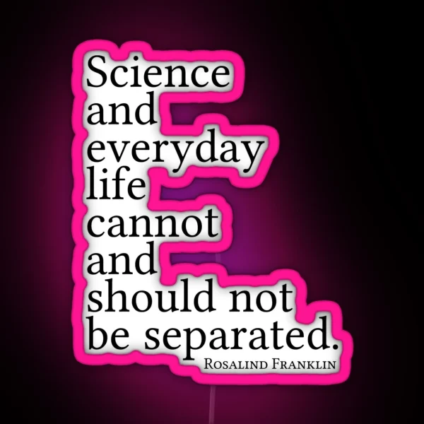 Science And Everyday Life Cannot And Should Not Be Separated RGB Neon Sign