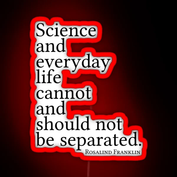 Science And Everyday Life Cannot And Should Not Be Separated RGB Neon Sign