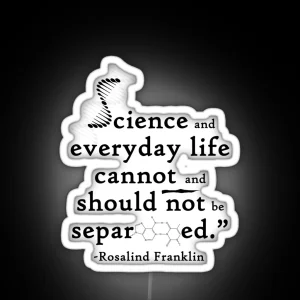 Science And Everyday Life Cannot And Should Not Be Separated Rosalind Franklin RGB Neon Sign