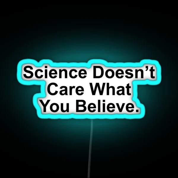 Science Doesn T Care What You Believe RGB Neon Sign