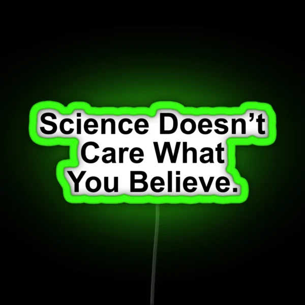 Science Doesn T Care What You Believe RGB Neon Sign
