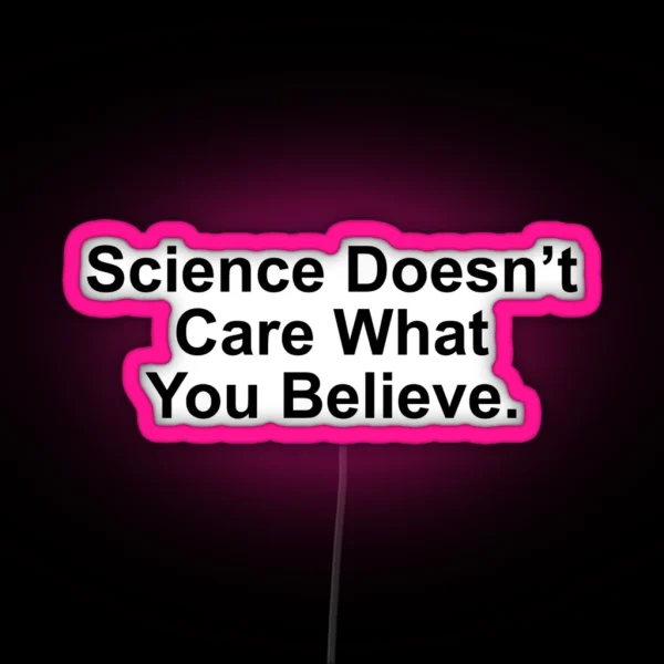 Science Doesn T Care What You Believe RGB Neon Sign