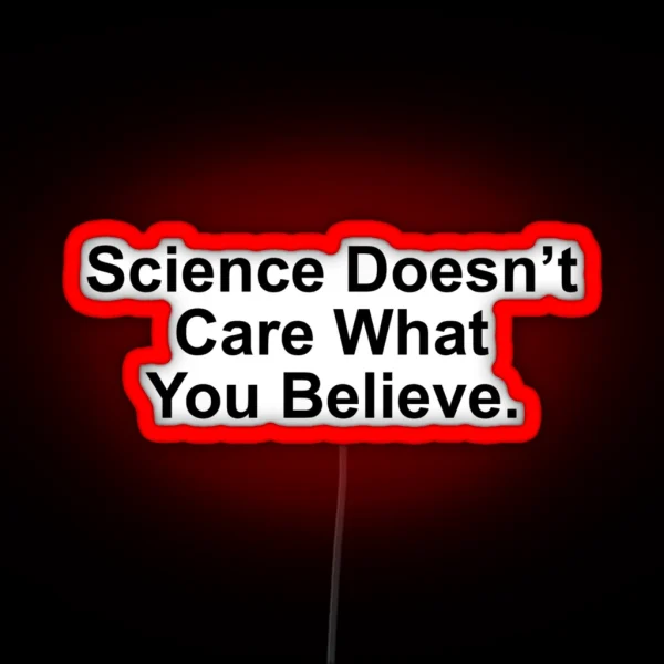 Science Doesn T Care What You Believe RGB Neon Sign