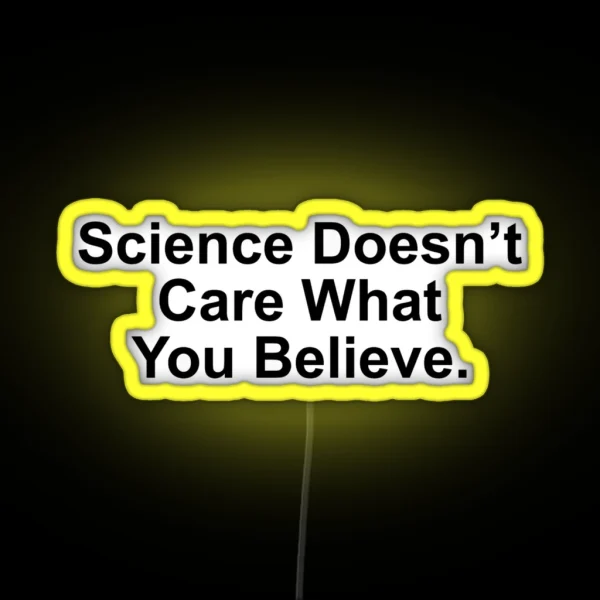 Science Doesn T Care What You Believe RGB Neon Sign