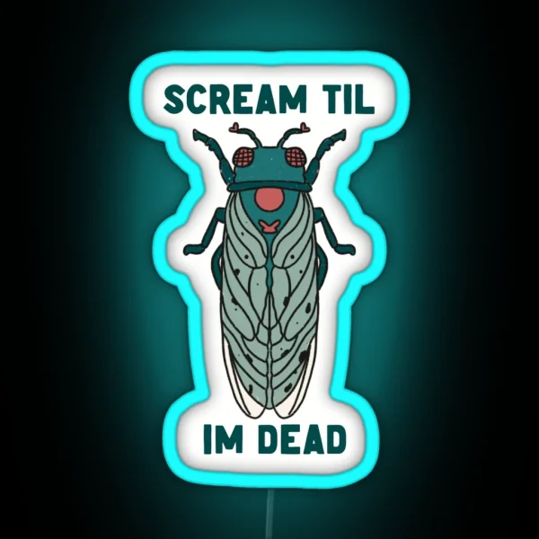 Scream Til I M Dead Cicada RGB Neon Sign