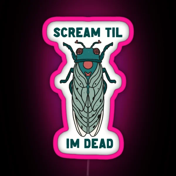 Scream Til I M Dead Cicada RGB Neon Sign
