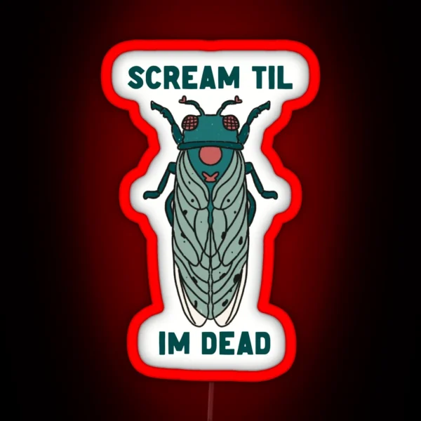 Scream Til I M Dead Cicada RGB Neon Sign