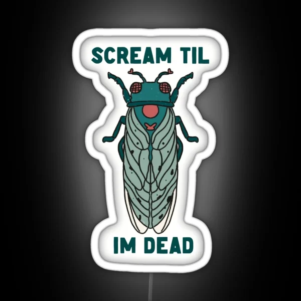 Scream Til I M Dead Cicada RGB Neon Sign