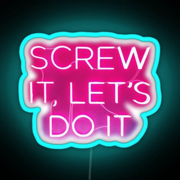 Screw It Let S Do It Neon Sign RGB Neon Sign