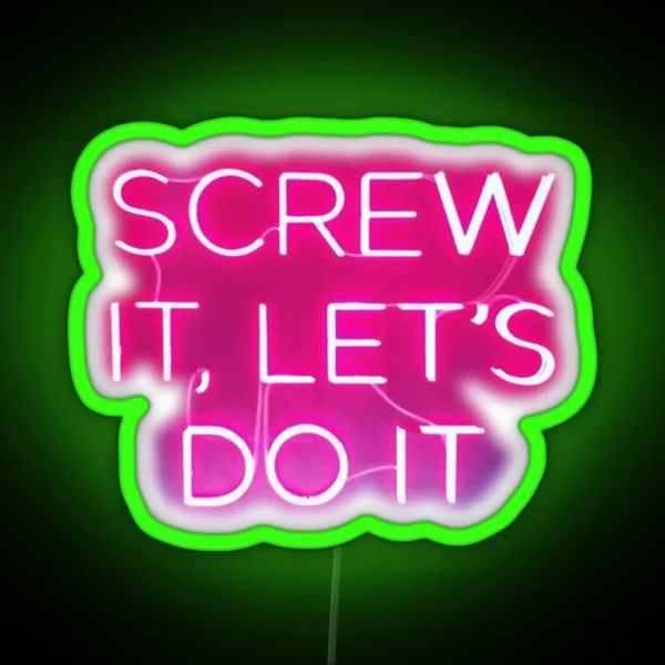 Screw It Let S Do It Neon Sign RGB Neon Sign