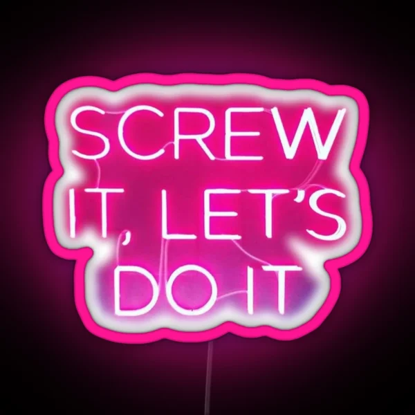 Screw It Let S Do It Neon Sign RGB Neon Sign