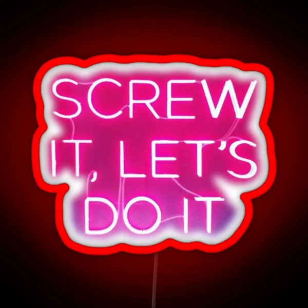 Screw It Let S Do It Neon Sign RGB Neon Sign